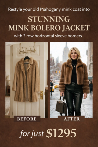Transform Your Old Mink Coat into a Stunning Bolero | $ | Expert Fur Remodeling – Marc Kaufman Furs